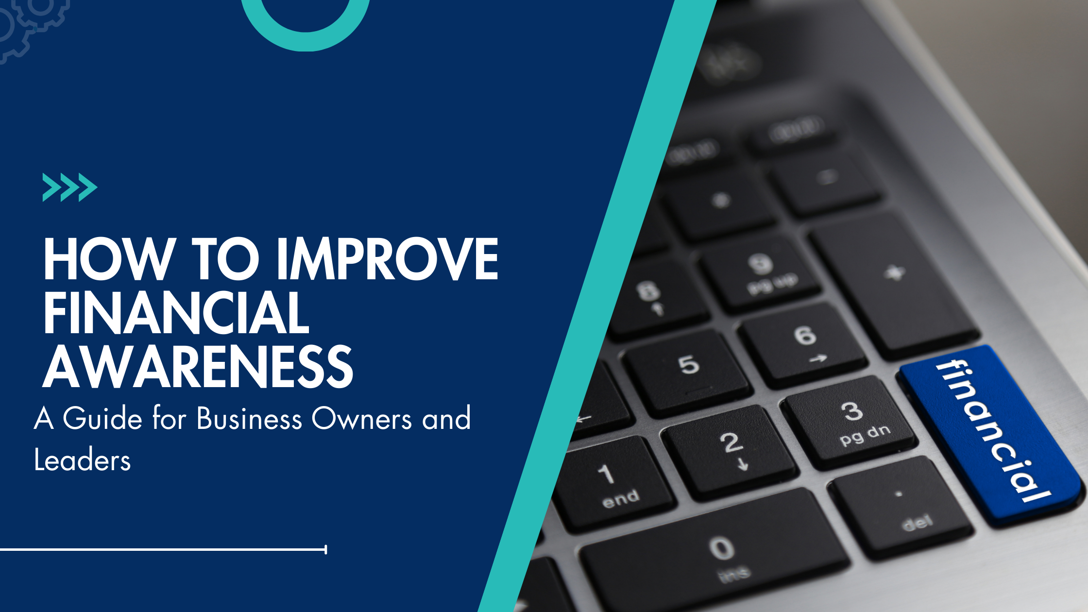 How to Improve Financial Awareness: A Guide for Business Owners and Leaders